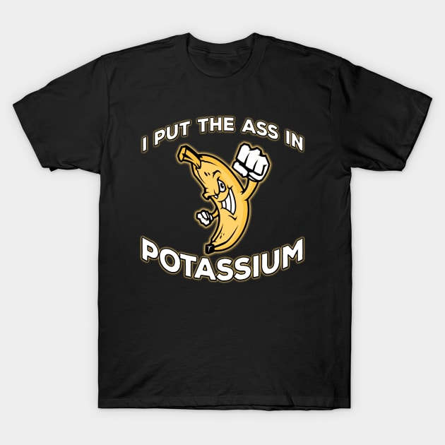 I Put The Ass In Potassium White T-Shirt by Shawnsonart